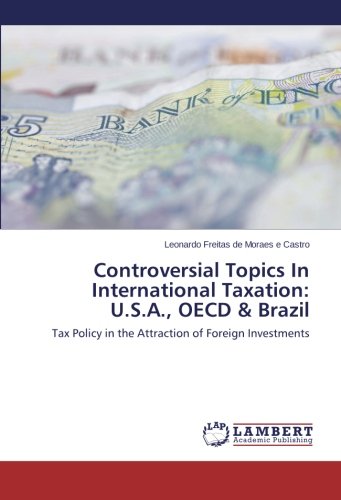 Controversial Topics in International Taxation:
U.S.A., OECD & Brazil